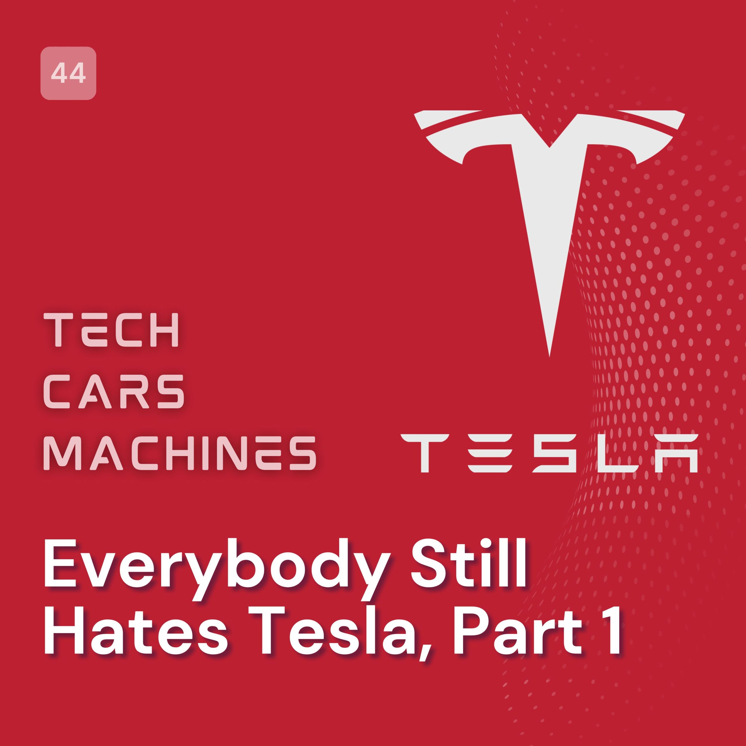 44. Everybody Still Hates Tesla, Part 1 episode artwork